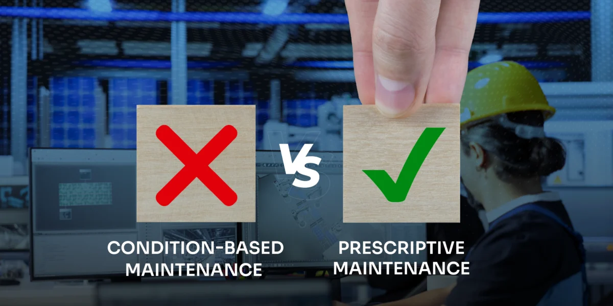 Condition-Based Maintenance vs. Prescriptive Maintenance: Key Differences